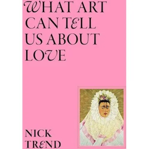Nick Trend: What Art Can Tell Us About Love - Bog