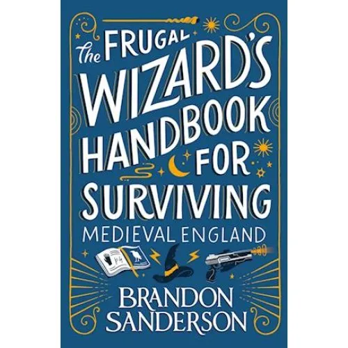 Brandon Sanderson: The Frugal Wizard's Handbook for Surviving Medieval England