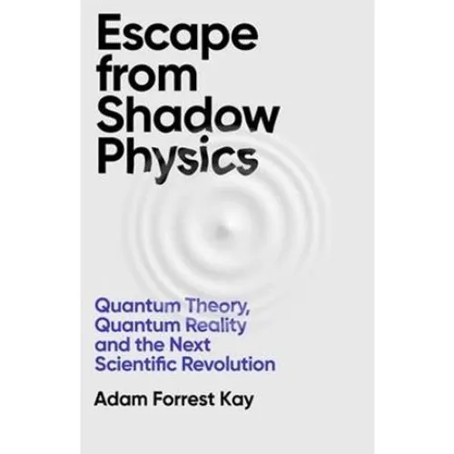 Adam Forrest Kay: Escape From Shadow Physics (Bog)