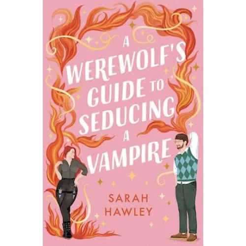Sarah Hawley: A Werewolf's Guide to Seducing a Vampire (Bog)