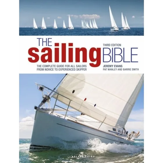 The Sailing Bible 3rd Edition - Barrie Smith, Pat Manley & Jeremy Evans