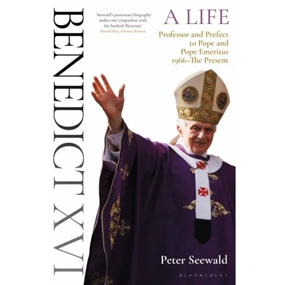 Benedict XVI: A Life Volume Two - Peter Seewald