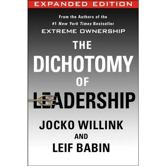 The Dichotomy of Leadership - Jocko Willink & Leif Babin