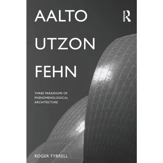Aalto, Utzon, Fehn - Roger Tyrrell