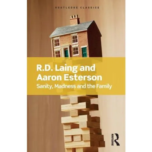 Sanity, Madness and the Family - Aaron Esterson & R. D. Laing