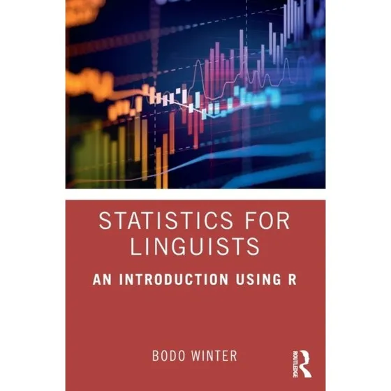 Bodo Winter: Statistics for Linguists: An Introduction Using R