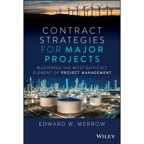 Contract Strategies for Major Projects - Edward W. Merrow