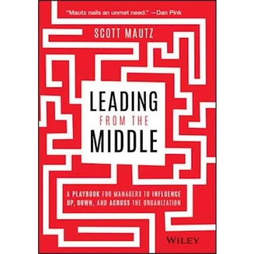 Scott Mautz: Leading from the Middle - Bog