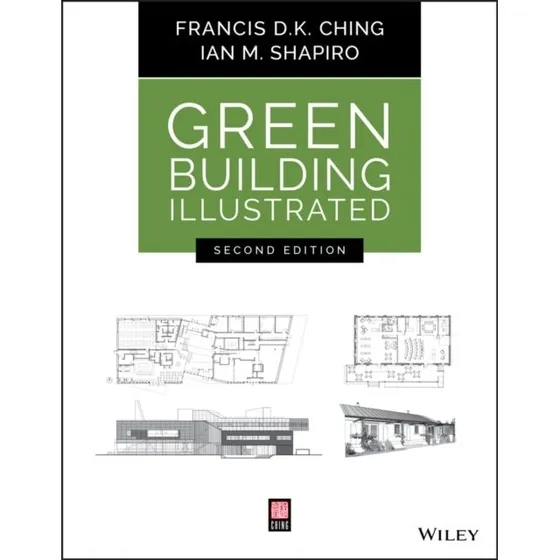 Green Building Illustrated - Francis D. K. Ching & Ian M. Shapiro