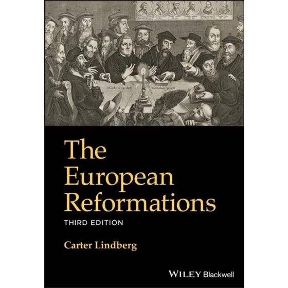 Carter Lindberg: The European Reformations
