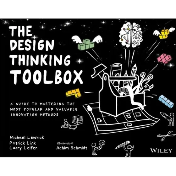 The Design Thinking Toolbox - Larry Leifer, Michael Lewrick & Patrick Link