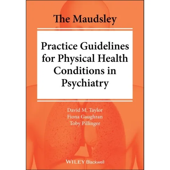 The Maudsley Practice Guidelines for Physical Health in Psychiatry