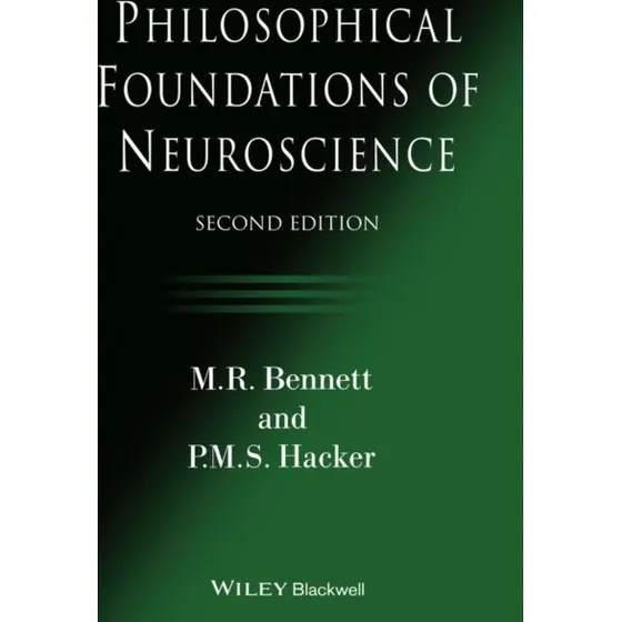 Philosophical Foundations of Neuroscience - M. R. Bennett & P. M. S. Hacker