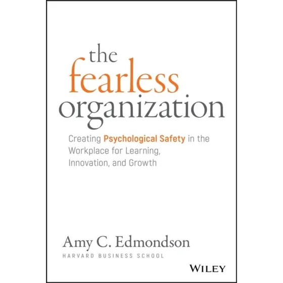 The Fearless Organization - Amy C. Edmondson