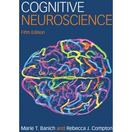 Cognitive Neuroscience - Marie T. Banich & Rebecca J. Compton