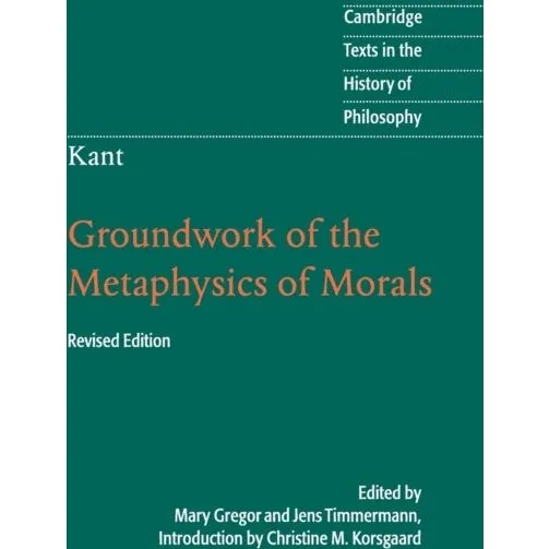 Immanuel Kant: Groundwork of the Metaphysics of Morals