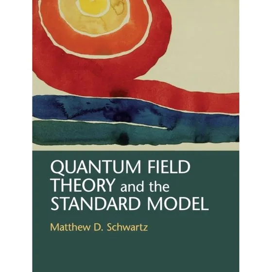 Matthew D. Schwartz: Quantum Field Theory and the Standard Model