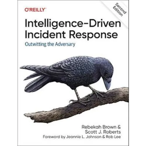 Intelligence-Driven Incident Response - Rebekah Brown & Scott J. Roberts