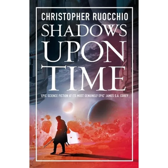 Shadows Upon Time - Christopher Ruocchio