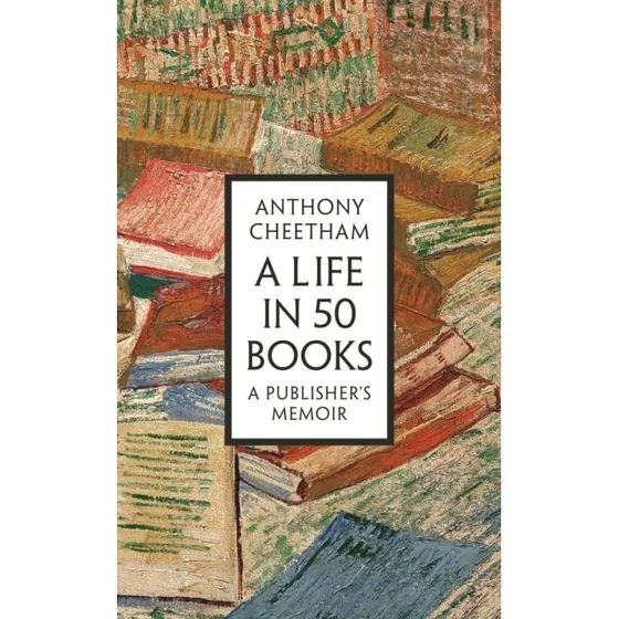 A Life in Fifty Books - Anthony Cheetham
