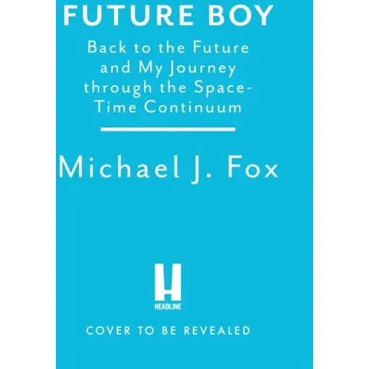 Michael J. Fox: Future Boy - Memoir