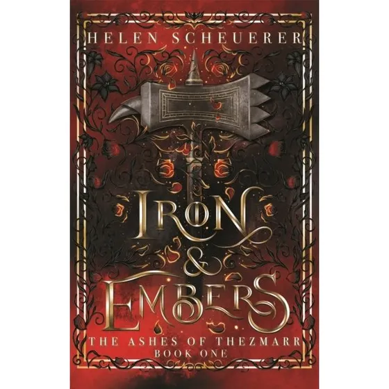 Helen Scheuerer: Iron & Embers (The Ashes of Thezmarr #1)