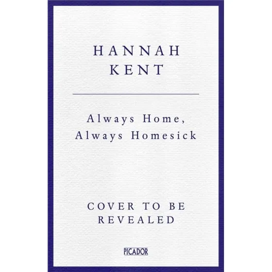Hannah Kent: Always Home, Always Homesick (Bog)