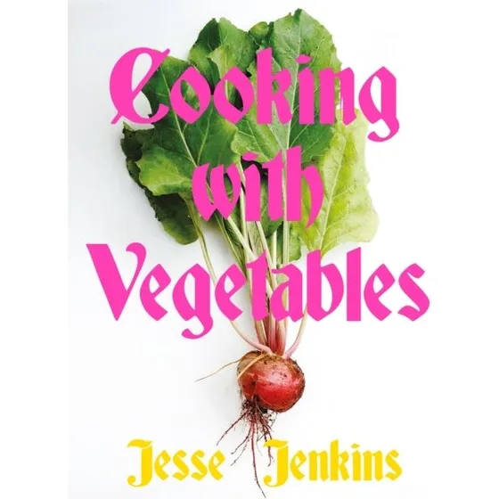 Jesse Jenkins: Cooking With Vegetables