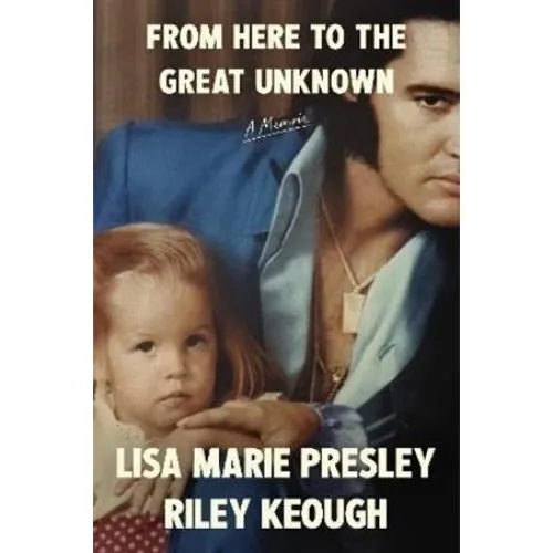 From Here to the Great Unknown: Lisa Marie Presley Memoir
