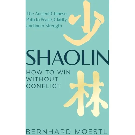 Shaolin: How to Win Without Conflict - Bernhard Moestl