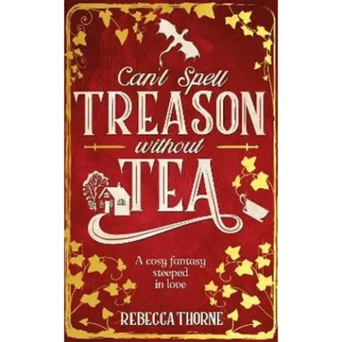 Rebecca Thorne: Can't Spell Treason Without Tea (Bog)