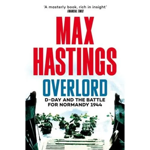 Max Hastings: Overlord - D-Day og kampen om Normandiet 1944