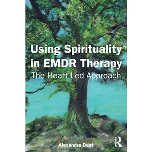 Alexandra Dent: Using Spirituality in EMDR Therapy