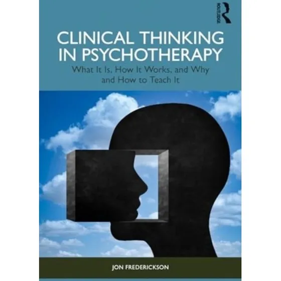 Jon Frederickson: Clinical Thinking in Psychotherapy