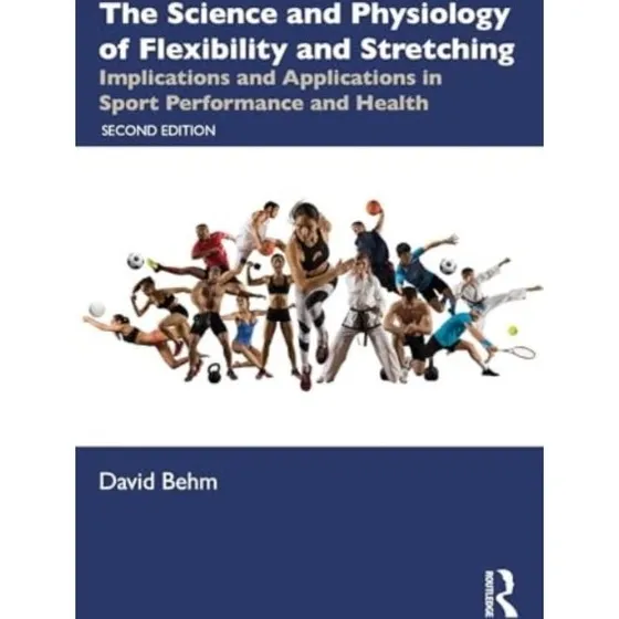 The Science and Physiology of Flexibility and Stretching - David Behm