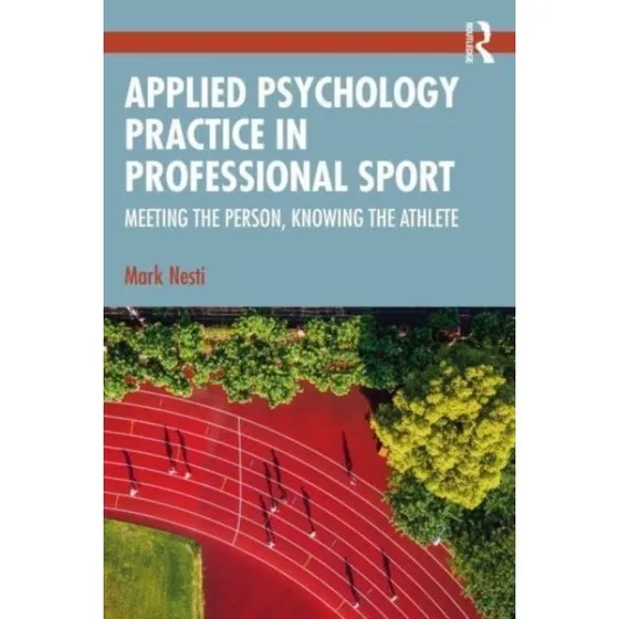Applied Psychology Practice in Professional Sport - Mark Nesti
