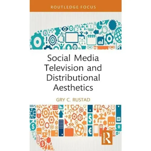 Social Media Television and Distributional Aesthetics - Gry C. Rustad