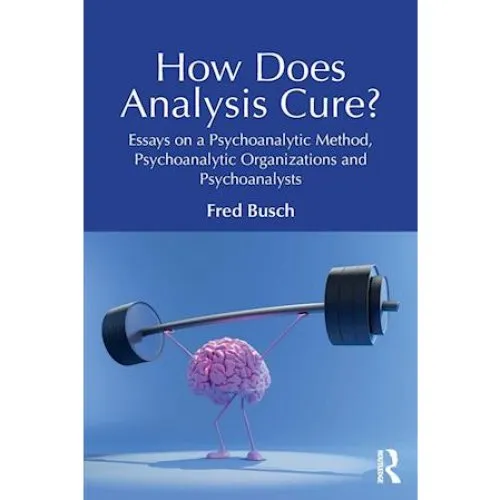 Fred Busch: How Does Analysis Cure? - Bog