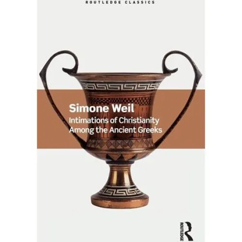 Simone Weil - Intimations of Christianity Among the Ancient Greeks