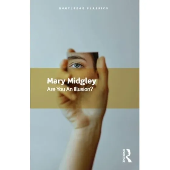 Are You an Illusion? - Mary Midgley (Routledge Classics)