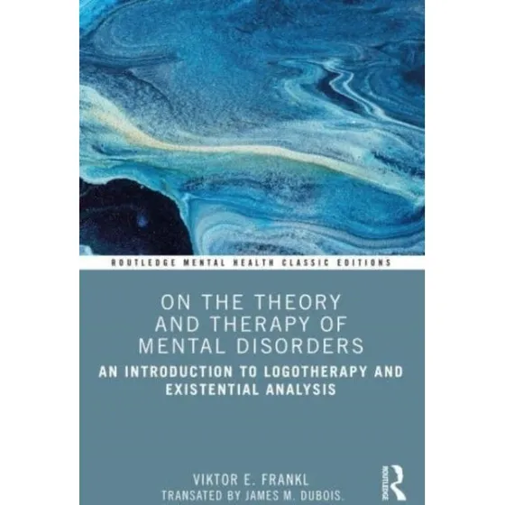Viktor E. Frankl: On the Theory and Therapy of Mental Disorders