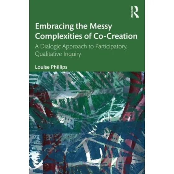 Embracing the Messy Complexities of Co-creation - Louise Phillips
