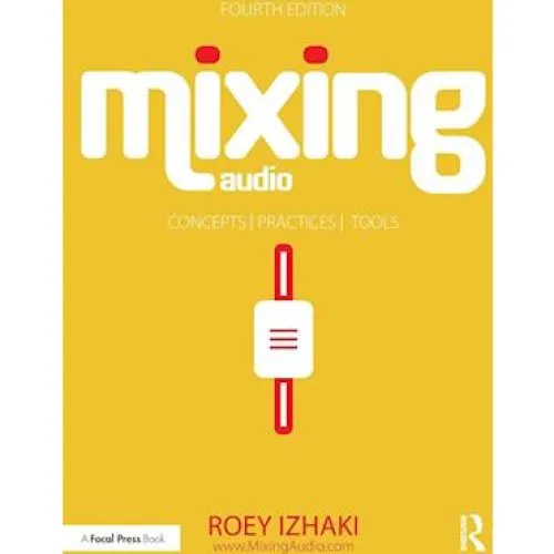 Roey Izhaki: Mixing Audio - Concepts, Practices, and Tools