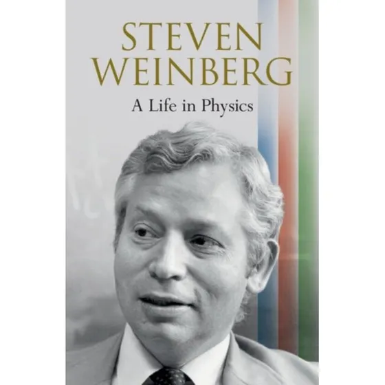 Steven Weinberg: A Life in Physics
