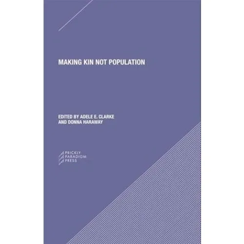 Making Kin not Population: Reconceiving Generations af Adele Clarke