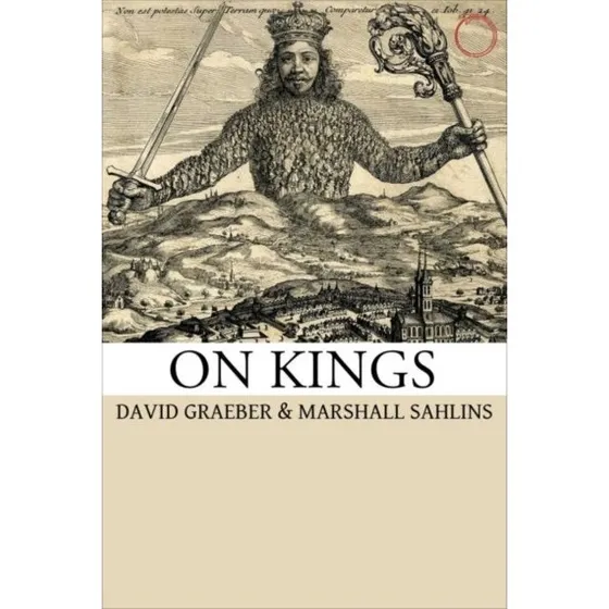 On Kings - David Graeber & Marshall Sahlins (Bog)