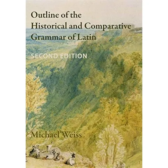 Michael Weiss: Outline of the Historical and Comparative Grammar of Latin