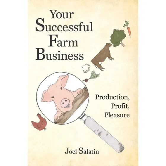Joel Salatin: Your Successful Farm Business