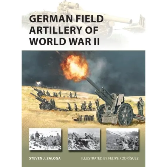 German Field Artillery of World War II - Steven J. Zaloga