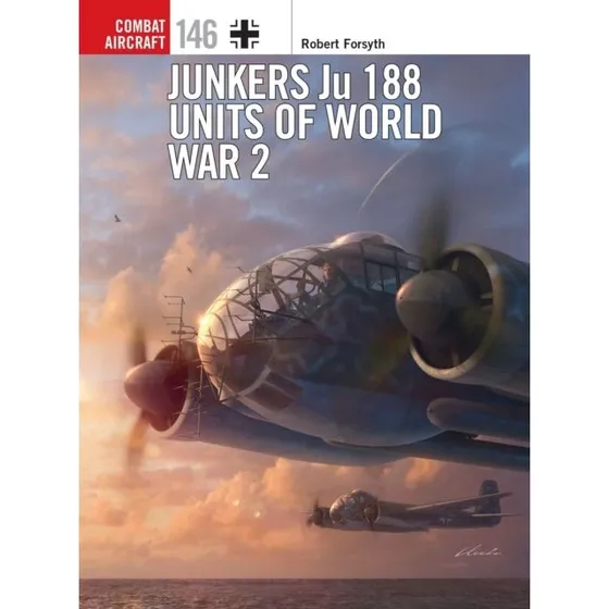 Junkers Ju 188 Units of World War 2 - Robert Forsyth